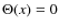 $\Theta(x)=0$