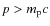 $p>m_{{\rm p}}c$