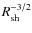 $R_{\rm sh}^{-3/2}$