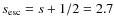 $s_{\rm esc} = s + 1/2 = 2.7$