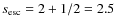 $s_{\rm esc} = 2 + 1/2 =2.5$
