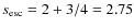 $s_{\rm esc} = 2+3/4=2.75$