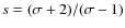 $s=(\sigma +2)/(\sigma -1)$