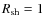 $R_{\rm sh}=1$