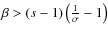 ${\beta>\left(s-1\right)\left(\frac{1}{\sigma}-1\right)}$