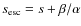 $s_{\rm esc}=s+\beta/\alpha$