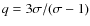$q=3\sigma/(\sigma-1)$