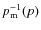 $p_{\rm m}^{-1}(p)$