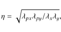\begin{displaymath}%
\eta = \sqrt{\lambda_{px}\lambda_{py}/\lambda_{x}\lambda_{y}},
\end{displaymath}