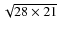 $\sqrt{28 \times 21}$