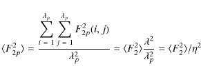 \begin{displaymath}%
\langle F_{2p}^{2} \rangle = \frac{\displaystyle\sum_{i~=~1...
...a^{2}}{\lambda_{p}^{2}} = \langle F_{2}^{2} \rangle / \eta^{2}
\end{displaymath}