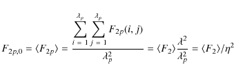 \begin{displaymath}%
F_{2p,0} = \langle F_{2p} \rangle = \frac{\displaystyle\sum...
...ambda^{2}}{\lambda_{p}^{2}} = \langle F_{2} \rangle / \eta^{2}
\end{displaymath}