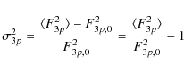 \begin{displaymath}%
\sigma^{2}_{3p} = \frac{\langle F_{3p}^{2} \rangle - F_{3p,...
...,0}^{2}} = \frac{\langle F_{3p}^{2} \rangle}{F_{3p,0}^{2}} - 1
\end{displaymath}