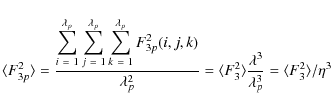 \begin{displaymath}%
\langle F_{3p}^{2} \rangle = \frac{\displaystyle\sum_{i~=~1...
...a^{3}}{\lambda_{p}^{3}} = \langle F_{3}^{2} \rangle / \eta^{3}
\end{displaymath}