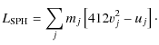 $\displaystyle L_{\rm SPH} = \sum_j m_j \left[ 4{1}{2}v_j^2 - u_j \right]\cdot$