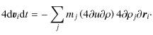 $\displaystyle 4{{\rm d}\vec{v}_i}{{\rm d}t} = - \sum_j m_j \left( 4{\partial
u}{\partial \rho} \right)4{\partial \rho_j}{\partial \vec{r}_i}\cdot$