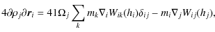 $\displaystyle 4{\partial \rho_j}{\partial \vec{r}_{i}} =
4{1}{\Omega_j} \sum_k m_k \nabla_i W_{ik}(h_i) \delta_{ij} -
m_i \nabla_j W_{ij}(h_j),$