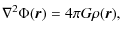 $\displaystyle \nabla^2 \Phi(\vec{r}) = 4 \pi G \rho(\vec{r}),$