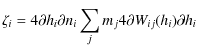 $\displaystyle \zeta_i = 4{\partial h_i}{\partial n_i}\sum_j m_j 4{\partial
W_{ij}(h_i)}{\partial h_i}$