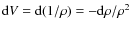 ${\rm d}V = {\rm d}(1/\rho) =
-{\rm d}\rho / \rho^2$