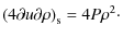 $\displaystyle \left(4{\partial u}{\partial \rho} \right)_{\rm s} = 4{P}{\rho^2}\cdot$