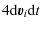 $\displaystyle 4{{\rm d}\vec{v}_i}{{\rm d}t}$