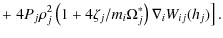 $\displaystyle +\left. 4{P_j}{\rho_j^2} \left( 1+4{\zeta_j/m_i}
{\Omega_j^*}\right) \nabla_i W_{ij}(h_j) \right].$