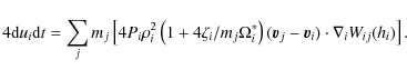 \begin{displaymath}4{{\rm d}u_i}{{\rm d}t} =
\sum_j m_j \left[ 4{P_i}{\rho_i^2}...
...ght) (\vec{v}_j-\vec{v}_i) \cdot
\nabla_i W_{ij}(h_i) \right].
\end{displaymath}