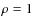 $\rho = 1$