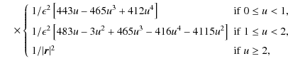 $\displaystyle \hspace*{4mm}\times\left\{ \begin{array}{ll}
1 / \epsilon^2 \left...
... u < 2, \\  [2mm]
1/\vert\vec{r}\vert^2 & {\rm if}~u \geq 2,
\end{array}\right.$