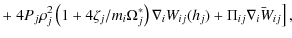 $\displaystyle +\left. 4{P_j}{\rho_j^2}
\left( 1+4{\zeta_j/m_i}{\Omega_j^*}\right) \nabla_i W_{ij}(h_j)
+ \Pi_{ij} \bar{\nabla_i W_{ij}} \right],$