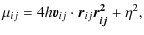 $\displaystyle \mu_{ij} = 4{h\vec{v}_{ij}\cdot\vec{r}_{ij}}{\vec{r_{ij}^2}+\eta^2},$