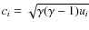 $c_i = \sqrt{\gamma (\gamma -1) u_i}$