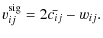 $\displaystyle v_{ij}^{\rm sig}= 2 \bar{c_{ij}} - w_{ij}.$