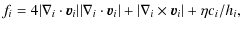 $\displaystyle f_i = 4{\vert\nabla_i\cdot\vec{v}_i\vert}
{\vert\nabla_i\cdot\vec{v}_i\vert+\vert\nabla_i\times\vec{v}_i\vert+\eta c_i/h_i},$