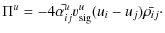 $\displaystyle \Pi^u = -4{\bar{\alpha_{ij}^u} v_{\rm sig}^u (u_i-u_j)}{\bar{\rho_{ij}}}\cdot$