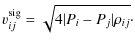 $\displaystyle v_{ij}^{\rm sig} = \sqrt{4{\vert P_i-P_j\vert}{\rho_{ij}}}\cdot$