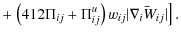 $\displaystyle + \left. \left( 4{1}{2}\Pi_{ij} + \Pi_{ij}^u \right) w_{ij} \vert\bar{\nabla_i W_{ij}}\vert \right].$
