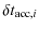 $\displaystyle \delta t_{{\rm acc},i}$