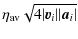 $\displaystyle \eta_{\rm av} \sqrt{4{\vert\vec{v}_{i}\vert}{\vert\vec{a}_{i}\vert}}$