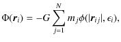 $\displaystyle \Phi(\vec{r}_i) = - G \sum_{j=1}^N m_j \phi (\vert\vec{r}_{ij}\vert,\epsilon_i),$