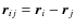$\vec{r}_{ij}=\vec{r}_i-\vec{r}_j$