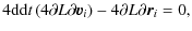 $\displaystyle 4{{\rm d}}{{\rm d}t} \left(4{\partial L}{\partial \vec{v}_i} \right) - 4{\partial L}{\partial \vec{r}_i} = 0,$