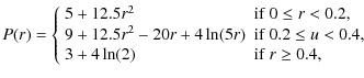 $\displaystyle P(r) = \left\{\begin{array}{ll}
5 + 12.5 r^2 & {{\rm if}~0 \leq r...
...0.2 \leq u < 0.4,} \\
3 + 4 \ln(2) & {{\rm if}~r \geq 0.4,}
\end{array}\right.$