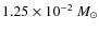 $1.25 \times 10^{-2}~M_{\odot}$