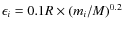 $\epsilon_i = 0.1 R \times (m_i / M)^{0.2}$