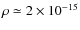 $\rho \simeq 2
\times 10^{-15}$