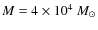 $M=4\times10^4~M_{\odot}$