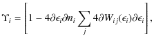 $\displaystyle \Upsilon_i = \left[ 1 - 4{\partial \epsilon_i}{\partial n_i} \sum_j 4{\partial W_{ij}(\epsilon_i)}{\partial \epsilon_i}\right],$