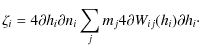 $\displaystyle \zeta_i = 4{\partial h_i}{\partial n_i}\sum_j m_j 4{\partial W_{ij}(h_i)}{\partial h_i}\cdot$